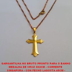 GARGANTILHA NO BRUTO PRONTO PARA O BANHO MEDALHA DE CRUZ 3X2CM - CORRENTE  SINGAPURA - CON FECHO LAGOSTA 45CM - PESO 3,1GR -BRU2124