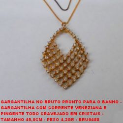 GARGANTILHA NO BRUTO PRONTO PARA O BANHO -  GARGANTILHA COM CORRENTE VENEZIANA E  PINGENTE TODO CRAVEJADO EM CRISTAIS -  TAMANHO 45,0CM - PESO 4,2GR - BRU0488