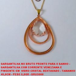 GARGANTILHA NO BRUTO PRONTO PARA O BANHO -  GARGANTILHA COM CORRENTE VENEZIANA E  PINGENTE EM  VIDRO CRISTAL SEXTAVADO - TAMANHO 45,0CM - PESO 5,0GR - BRU3088