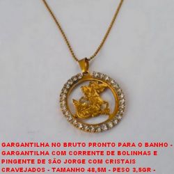 GARGANTILHA NO BRUTO PRONTO PARA O BANHO -   GARGANTILHA COM CORRENTE DE BOLINHAS E  PINGENTE DE SÃO JORGE COM CRISTAIS  CRAVEJADOS - TAMANHO 48,5M - PESO 3,5GR -  BRU3383
