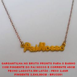 GARGANTILHA NO BRUTO PRONTO PARA O BANHO COM PINGENTE DO PAI NOSSO E CORRENTE 45CM FECHO LAGOSTA EM LATÃO - PESO 2,4GR  PINGENTE 3,5X0,80CM - BRU3351