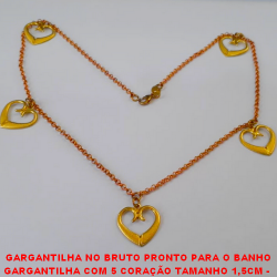 GARGANTILHA NO BRUTO PRONTO PARA O BANHO GARGANTILHA COM 5 CORAÇÃO TAMANHO 1,5CM -  TODA EM LATÃO- PESO7,5GR - CORRENTE ELLO PORTUGUES 0,80 COM FECHO LAGOSTA - BRU3799
