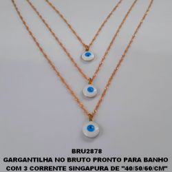 GARGANTILHA NO BRUTO PRONTO PARA BANHO  COM 3 CORRENTE SINGAPURA DE ''40/50/60/CM'' COM TREIS OLHO GREGO DE 10MM  - PESO 5.4GR COM FECHO LAGOSTA  + EXTENSOR  - BRU2878