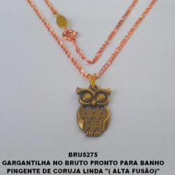 GARGANTILHA NO BRUTO PRONTO PARA BANHO PINGENTE DE CORUJA LINDA ''( ALTA FUSÃO)'' COM CORRENTE  IMPORTADAS 45CM  - PESO TOTAL  4.8GR BRU5275