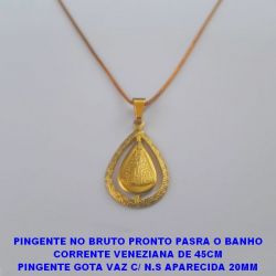 PINGENTE NO BRUTO PRONTO PASRA O BANHO(2306) CORRENTE VENEZIANA DE 45CM PINGENTE GOTA VAZ C/ N.S APARECIDA 20MM PESO TOTAL 2.9GR - BRU5314