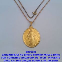 GARGANTILHA NO BRUTO PRONTO PARA O BNHO COM CORRENTE L11(DUPLA) DE  45CM - PINGENTE  OVAL N.S. DAS GRAÇAS BORDA LISA 30X24MM PESO 4,5CM - BRU5339