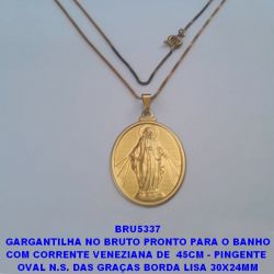 GARGANTILHA NO BRUTO PRONTO PARA O BNHO COM CORRENTE VENEZIANA DE  45CM - PINGENTE  OVAL N.S. DAS GRAÇAS BORDA LISA 30X24MM PESO 3,5CM - BRU5337