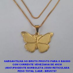 GARGANTILHA NO BRUTO PRONTO PARA O BANHO COM CORRENTE VENEZIANA DE 45CM (4647)PINGENTE BORBOLETA 25MM RETICULADA PESO TOTAL 3.4GR - BRU5797