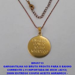 GARGANTILHA NO BRUTO PRONTO PARA O BANHO CORRENTE L11 IMPORTADA DE 45CM -(4213)  MEDALHA  20MM ENTREGO CONFIO ACEITO AGRADEÇO -  4.0GR - BRU5713