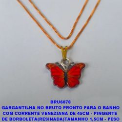 GARGANTILHA NO BRUTO PRONTO PARA O BANHO COM CORRENTE VENEZIANA DE 45CM - PINGENTE  DE BORBOLETA(RESINADA)TAMANHO 1,5CM - PESO TOTAL 3.2GR - BRU6078