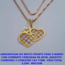 GARGANTILHA NO BRUTO PRONTO PARA O BANHO COM CORRENTE VENEZIANA DE 45CM- (506)FOTO  CORROSÃO 3 CORAÇÕES VAZ 17MM - PESO TOTAL  2.2GR - BRU1248