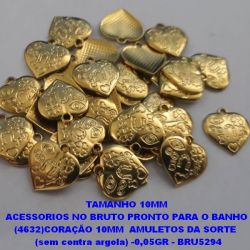 ACESSORIOS NO BRUTO PRONTO PARA O BANHO (4632)CORAÇÃO 10MM  AMULETOS DA SORTE   (sem contra argola) -0,05GR - BRU5294