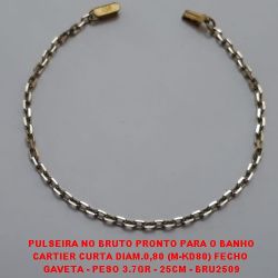 PULSEIRA NO BRUTO PRONTO PARA O BANHO CARTIER CURTA DIAM.0,80 (M-KD80) FECHO  GAVETA - PESO 3.7GR - 25CM - BRU2509