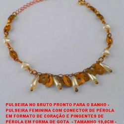 PULSEIRA NO BRUTO PRONTO PARA O BANHO -  PULSEIRA FEMININA COM CONECTOR DE PÉROLA EM FORMATO DE CORAÇÃO E PINGENTES DE  PÉROLA EM FORMA DE GOTA  - TAMANHO 19,0CM -  PESO 6,6GR - BRU3049
