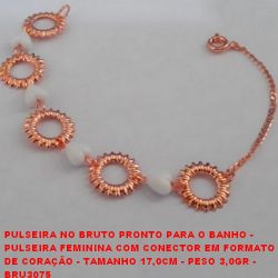 PULSEIRA NO BRUTO PRONTO PARA O BANHO -  PULSEIRA FEMININA COM CONECTOR EM FORMATO DE CORAÇÃO - TAMANHO 17,0CM - PESO 3,0GR -  BRU3075