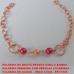 PULSEIRA NO BRUTO PRONTO PARA O BANHO - PULSEIRA FEMININA COM PÉROLAS COLORIDAS -  PULSEIRA DE 20,0CM  - PESO 3,OGR - BRU1909