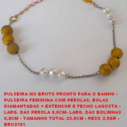 PULSEIRA NO BRUTO PRONTO PARA O BANHO -  PULSEIRA FEMININA COM PÉROLAS, BOLAS  DIAMANTADAS + EXTENSOR E FECHO LAGOSTA -  LARG. DAS PÉROLA 0,6CM- LARG. DAS BOLINHAS  0,8CM - TAMANHO TOTAL 23,5CM - PESO 3,9GR -  BRU3151