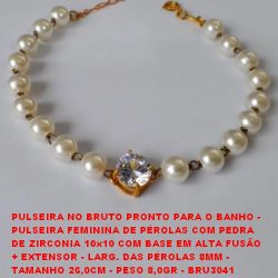 PULSEIRA NO BRUTO PRONTO PARA O BANHO - PULSEIRA FEMININA DE PÉROLAS COM PEDRA DE ZIRCONIA 10x10 COM BASE EM ALTA FUSÃO  + EXTENSOR - LARG. DAS PÉROLAS 8MM -  TAMANHO 26,0CM - PESO 8,0GR - BRU3041