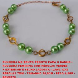 PULSEIRA NO BRUTO PRONTO PARA O BANHO -  PULSEIRA FEMININA COM PÉROLAS VERDES + EXTENSOR E FECHO LAGOSTA - LARG. DAS  PÉROLAS 7MM - TAMANHO 26,5CM - PESO 4,9GR -  BRU3173