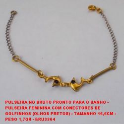 PULSEIRA NO BRUTO PRONTO PARA O BANHO -  PULSEIRA FEMININA COM CONECTORES DE  GOLFINHOS (OLHOS PRETOS) - TAMANHO 16,6CM -  PESO 1,7GR - BRU3364