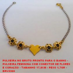 PULSEIRA NO BRUTO PRONTO PARA O BANHO -  PULSEIRA FEMININA COM CONECTOR DE FLORES  E CORAÇÃO - TAMANHO 17,8CM - PESO 1,7GR -  BRU3360