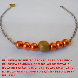 PULSEIRA NO BRUTO PRONTO PARA O BANHO -  PULSEIRA FEMININA COM BOLAS DE METAL E  BOLA DE LATÃO - LARG. DAS BOLAS 6MM - LARG.  DA BOLA 9MM - TAMANHO 18,3CM - PESO 2,2GR -  BRU3361