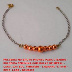 PULSEIRA NO BRUTO PRONTO PARA O BANHO -  PULSEIRA FEMININA COM BOLAS DE METAL -  LARG. DAS BOL. 5MM/6MM - TAMANHO 17,0CM -  PESO 1,2GR - BRU0633