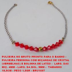 PULSEIRA NO BRUTO PRONTO PARA O BANHO -  PULSEIRA FEMININA COM MIÇANGAS DE CRISTAL  (VERMELHAS) E BOLINHA DE LATÃO -  LARG. DAS  MIÇ. 4MM - LARG. DA BOL. 5MM -  TAMANHO  18,5CM - PESO 1,5GR - BRU1697