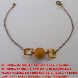 PULSEIRA NO BRUTO PRONTO PARA O BANHO -  PULSEIRA FEMININA COM BOLA DIAMANTADA E  PLACA VAZADA EM FORMATO DE CÍRCULO + FECHO  LAGOSTA - LARG. DA BOLA 1,0CM - TAMANHO 18,5CM -  PESO 1,9GR - BRU0262
