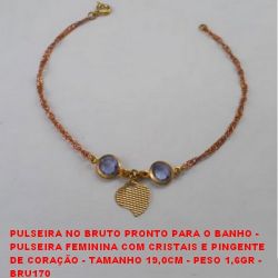 PULSEIRA NO BRUTO PRONTO PARA O BANHO -  PULSEIRA FEMININA COM CRISTAIS E PINGENTE  DE CORAÇÃO - TAMANHO 19,0CM - PESO 1,6GR -  BRU170