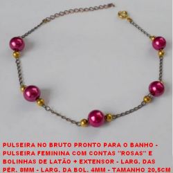 PULSEIRA NO BRUTO PRONTO PARA O BANHO -  PULSEIRA FEMININA COM CONTAS ''ROSAS'' E  BOLINHAS DE LATÃO + EXTENSOR - LARG. DAS  PÉR. 8MM - LARG. DA BOL. 4MM - TAMANHO 20,5CM  - PESO 2,9GR - BRU1902
