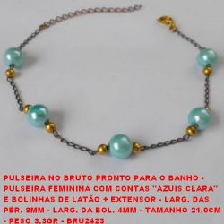 PULSEIRA NO BRUTO PRONTO PARA O BANHO -  PULSEIRA FEMININA COM CONTAS ''AZUIS CLARA''  E BOLINHAS DE LATÃO + EXTENSOR - LARG. DAS  PÉR. 8MM - LARG. DA BOL. 4MM - TAMANHO 21,0CM  - PESO 3,3GR - BRU2423