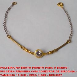 PULSEIRA NO BRUTO PRONTO PARA O BANHO -  PULSEIRA FEMININA COM CONECTOR DE ZIRCONIA -  TAMANHO 17,5CM - PESO 1,9GR - BRU3367