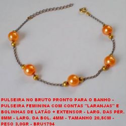 PULSEIRA NO BRUTO PRONTO PARA O BANHO -  PULSEIRA FEMININA COM CONTAS ''LARANJAS'' E  BOLINHAS DE LATÃO + EXTENSOR - LARG. DAS PÉR.  8MM - LARG. DA BOL. 4MM - TAMANHO 20,5CM -  PESO 3,0GR - BRU1794