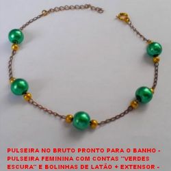 PULSEIRA NO BRUTO PRONTO PARA O BANHO -  PULSEIRA FEMININA COM CONTAS ''VERDES  ESCURA'' E BOLINHAS DE LATÃO + EXTENSOR -  LARG. DAS PÉR. 8MM - LARG. DA BOL. 4MM -  TAMANHO 19,6CM - PESO 3,0GR - BRU1927