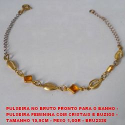 PULSEIRA NO BRUTO PRONTO PARA O BANHO -  PULSEIRA FEMININA COM CRISTAIS E BUZIOS -  TAMANHO 19,5CM - PESO 1,6GR - BRU2336