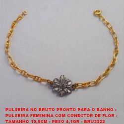 PULSEIRA NO BRUTO PRONTO PARA O BANHO -  PULSEIRA FEMININA COM CONECTOR DE FLOR -  TAMANHO 19,5CM - PESO 4,1GR - BRU3323