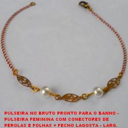PULSEIRA NO BRUTO PRONTO PARA O BANHO -  PULSEIRA FEMININA COM CONECTORES DE  PÉROLAS E FOLHAS + FECHO LAGOSTA - LARG.  DAS PÉR. 6MM - TAMANHO 19,5CM - PESO 1,2GR -  BRU3329
