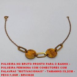 PULSEIRA NO BRUTO PRONTO PARA O BANHO -  PULSEIRA FEMININA COM CONECTORES COM   PALAVRAS ''MOTIVACIONAIS'' - TAMANHO:19,2CM -  PESO:1,8GR - BRU3628