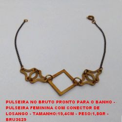 PULSEIRA NO BRUTO PRONTO PARA O BANHO -  PULSEIRA FEMININA COM CONECTOR DE  LOSANGO - TAMANHO:19,4CM - PESO:1,8GR -  BRU3629