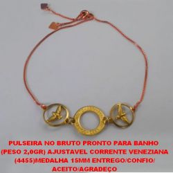 PULSEIRA NO BRUTO PRONTO PARA BANHO  (PESO 2,0GR) AJUSTAVEL CORRENTE VENEZIANA (4455)MEDALHA 15MM ENTREGO/CONFIO/ ACEITO/AGRADEÇO BRU3550