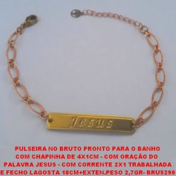 PULSEIRA NO BRUTO PRONTO PARA O BANHO COM CHAPINHA DE 4X1CM - COM ORAÇÃO DO  PALAVRA JESUS - COM CORRENTE 2X1 TRABALHADA E FECHO LAGOSTA 18CM+EXTEN.PESO 2,7GR- BRU5290