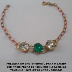 PULSEIRA NO BRUTO PRONTO PARA O BANHO COM TREIS PEDRA DE 10X10MM(RESINA ACRILICA TAMANHO 19CM - PESO 4,7GR - BRU5945