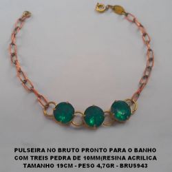 PULSEIRA NO BRUTO PRONTO PARA O BANHO COM TREIS PEDRA DE 10X10MM(RESINA ACRILICA TAMANHO 19CM - PESO 4,7GR - BRU5943