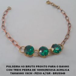PULSEIRA NO BRUTO PRONTO PARA O BANHO COM TREIS PEDRA DE 10X10MM(RESINA ACRILICA TAMANHO 19CM - PESO 4,7GR - BRU5949