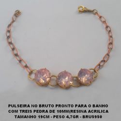 PULSEIRA NO BRUTO PRONTO PARA O BANHO COM TREIS PEDRA DE 10MM(RESINA ACRILICA TAMANHO 19CM - PESO 4,7GR - BRU5950
