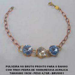 PULSEIRA NO BRUTO PRONTO PARA O BANHO COM TREIS PEDRA DE 10X10MM(RESINA ACRILICA TAMANHO 19CM - PESO 4,7GR - BRU5951