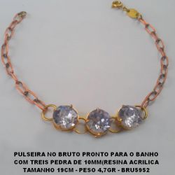 PULSEIRA NO BRUTO PRONTO PARA O BANHO COM TREIS PEDRA DE 10X10MM(RESINA ACRILICA TAMANHO 19CM - PESO 4,7GR - BRU5952