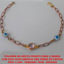 PULSEIRA NO BRUTO PRONTO PARA O BANHO COM DOIS OLHO GREGO/E UMA PEDRA DE CRISTAL PESO 3.3GR - TAMANHO 19CM - BRU6029