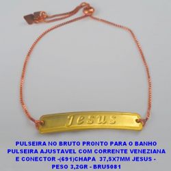 PULSEIRA NO BRUTO PRONTO PARA O BANHO PULSEIRA AJUSTAVEL COM CORRENTE VENEZIANA E CONECTOR -(691)CHAPA  37,5X7MM JESUS -  PESO 3,2GR - BRU5081